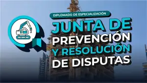 DIPLOMADO DE ESPECIALIZACION EN JUNTA DE PREVENCION Y RESOLUCION DE DISPUTAS CEAR